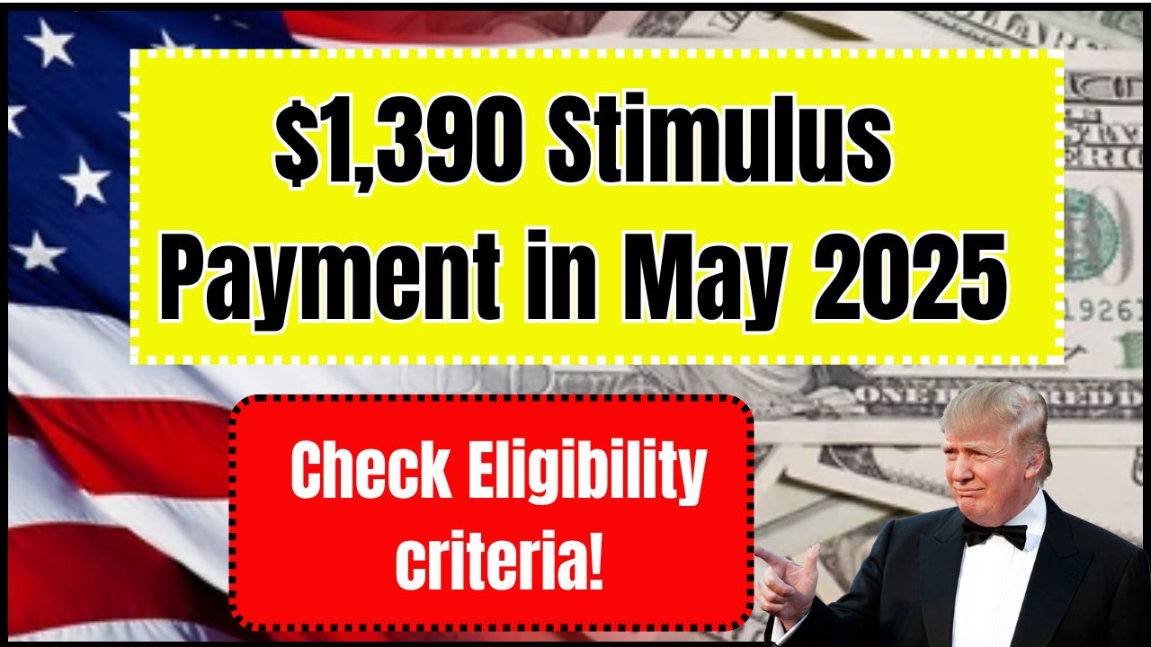 $1390 Stimulus Payment in May 2025-Check Eligibility criteria! 1 $1390 Stimulus Payment in May 2025