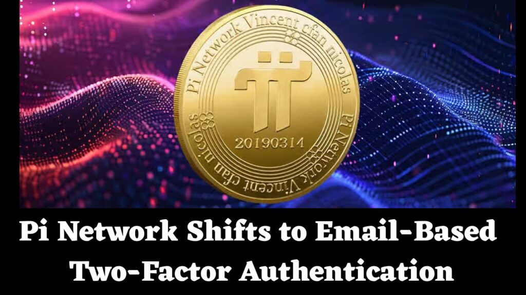 Pi Network Shifts to Email-Based Two-Factor Authentication